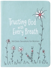 Trusting God With Every Breath: 365 Daily Devotions for Women