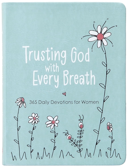 Trusting God With Every Breath: 365 Daily Devotions for Women